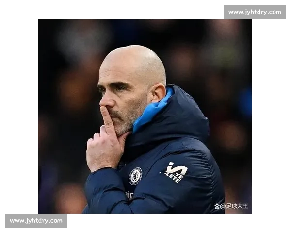 马雷斯卡：年轻活力驱动切尔西复兴，经验时代让位新哲学